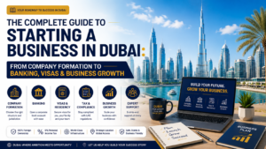 Complete Guide to Starting a Business in Dubai