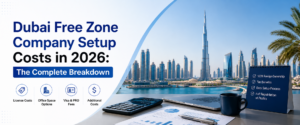 Dubai Free Zone Company Setup Costs in 2026 The Complete Breakdown